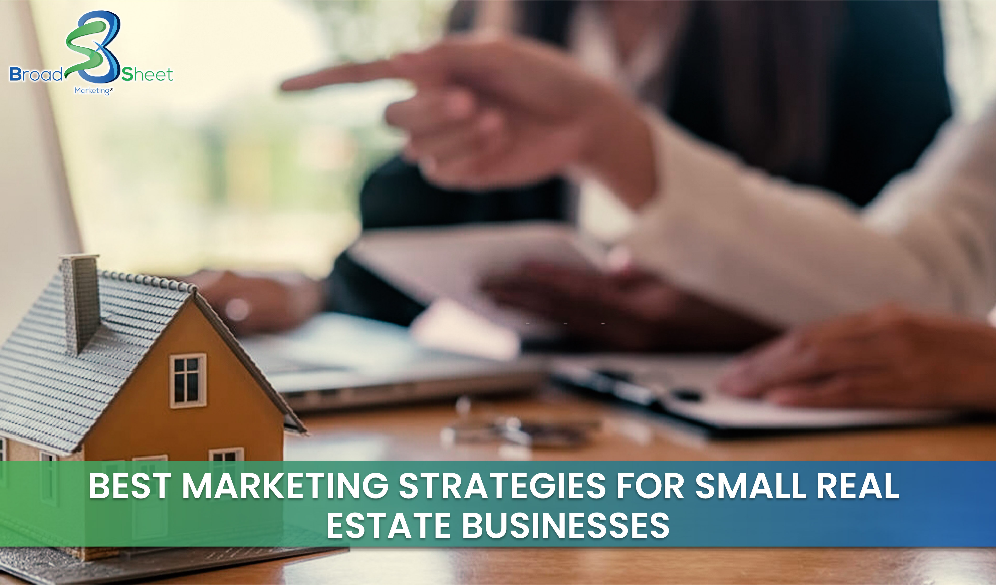 Best Marketing Strategies for Small Real Estate Businesses
